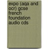 Expo (Aqa And Ocr) Gcse French Foundation Audio Cds door Onbekend
