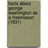 Facts About George Washington As A Freemason (1931) by J. Hugo Tatsch