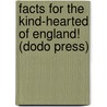 Facts For The Kind-Hearted Of England! (Dodo Press) door Jasper W. Rogers