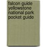 Falcon Guide Yellowstone National Park Pocket Guide