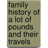 Family History Of A Lot Of Pounds And Their Travels by Walter C. Pounds Jr