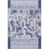 Fashioning Femininity And English Renaissance Drama