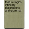 Feature Logics, Infinitary Descriptions And Grammar door Bill Keller