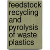 Feedstock Recycling And Pyrolysis Of Waste Plastics door John Scheirs
