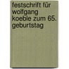 Festschrift für Wolfgang Koeble zum 65. Geburtstag door Onbekend