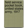 Field Service Pocket Book, United States Army, 1917 door Dept United States.