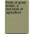 Fields Of Great Britain, A Text-Book Of Agriculture