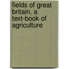 Fields Of Great Britain, A Text-Book Of Agriculture by Hugh Clements