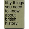 Fifty Things You Need To Know About British History door Hugh Williams