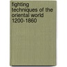 Fighting Techniques Of The Oriental World 1200-1860 door Michael Haskew