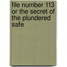 File Number 113 Or The Secret Of The Plundered Safe door Emilie Gaboriau