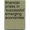 Financial Crises in 'successful' Emerging Economies door Ricardo Ffrench-Davis