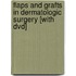 Flaps And Grafts In Dermatologic Surgery [with Dvd]