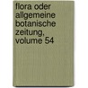 Flora Oder Allgemeine Botanische Zeitung, Volume 54 door Regensburg Bayerische Botanische Gesellschaft