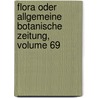 Flora Oder Allgemeine Botanische Zeitung, Volume 69 door Rege Bayerische Bota