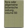 Flora Oder Allgemeine Botanische Zeitung, Volume 83 by Unknown