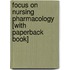 Focus on Nursing Pharmacology [With Paperback Book]