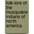 Folk-Lore Of The Musquakie Indians Of North America