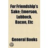 For Friendship's Sake; Emerson, Lubbock, Bacon, Etc door William] [Rader