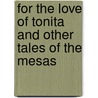 For The Love Of Tonita And Other Tales Of The Mesas by Charles Fleming Embree