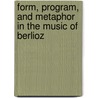 Form, Program, And Metaphor In The Music Of Berlioz door Stephen Rodgers