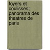 Foyers Et Coulisses; Panorama Des Theatres De Paris door Jacques Etienne Victor Arago