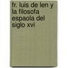 Fr. Luis De Len Y La Filosofa Espaola Del Siglo Xvi door Marcelino Gutiï¿½Rrez