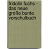 Fridolin Fuchs - Das neue große bunte Vorschulbuch by Unknown