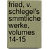 Fried, V. Schlegel's Smmtliche Werke, Volumes 14-15