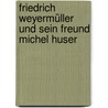 Friedrich Weyermüller und sein Freund Michel Huser door Martin Siegwalt