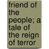Friend Of The People; A Tale Of The Reign Of Terror