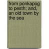 From Ponkapog To Pesth; And, An Old Town By The Sea door Thomas Bailey Aldrich