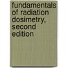 Fundamentals of Radiation Dosimetry, Second Edition door John Raymond Greening