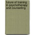 Future Of Training In Psychotherapy And Counselling