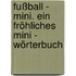Fußball - Mini. Ein fröhliches Mini - Wörterbuch