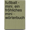 Fußball - Mini. Ein fröhliches Mini - Wörterbuch door Michael Funcke