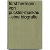 Fürst Hermann von Pückler-Muskau - Eine Biografie door Ludmilla Assing