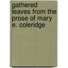 Gathered Leaves From The Prose Of Mary E. Coleridge by Edith Sichel