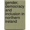 Gender, Democracy And Inclusion In Northern Ireland by Celia Davies