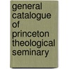 General Catalogue Of Princeton Theological Seminary door Onbekend