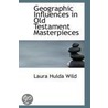 Geographic Influences In Old Testament Masterpieces door Laura Hulda Wild