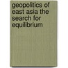 Geopolitics of East Asia the Search for Equilibrium door Robyn Lim