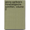 Georg Agrikola's Mineralogische Schriften, Volume 2 by Georgius Agricola