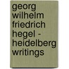 Georg Wilhelm Friedrich Hegel - Heidelberg Writings door Georg Wilhelm Friedrich Hegel