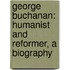 George Buchanan: Humanist And Reformer, A Biography