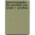 Gesamtausgabe der Schriften und Briefe 1. Schriften