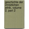 Geschichte Der Christlichen Ethik, Volume 2, Part 2 by Wilhelm Gass