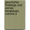 Geschichte Freibergs Und Seines Bergbaues, Volume 2 door Gustav Eduard Benseler