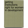 Getting Institutions Right for Women in Development door Anne Marie Goetz