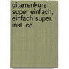 Gitarrenkurs Super Einfach, Einfach Super. Inkl. Cd by Walter Haberl